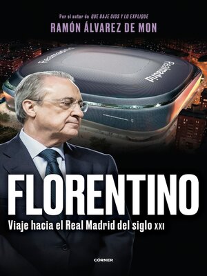 cover image of Florentino. Viaje hacia el Real Madrid del siglo XXI